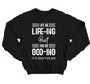 Life Be Life- Ing Sweatshirt