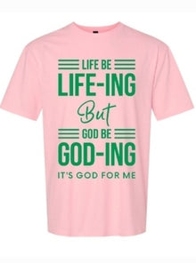  Life Be Life-ing Tee Shirts