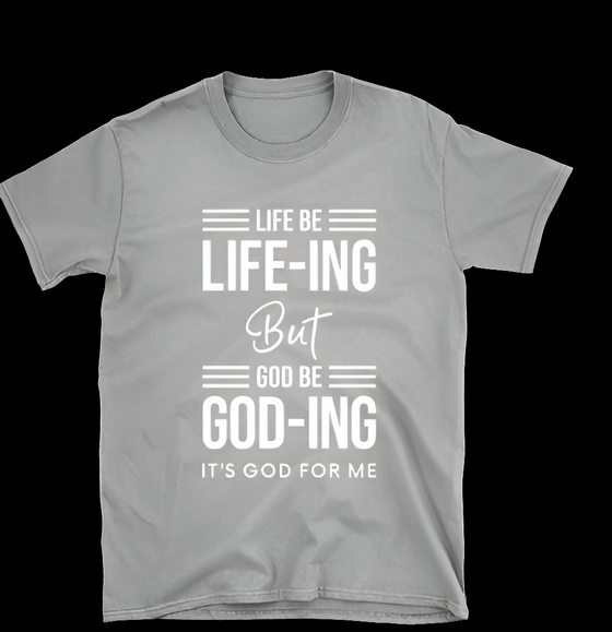 Life Be Life-ing Tee Shirts