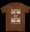 Life Be Life-ing Tee Shirts